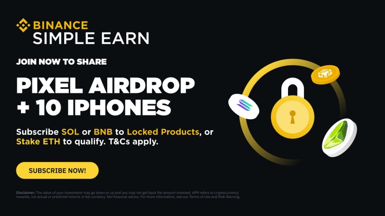 订阅SOL或BNB锁仓产品或质押ETH即可瓜分140,000 PIXEL空投奖励，送iPhone 1